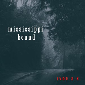 Ivor S.K. - Mississippi Bound